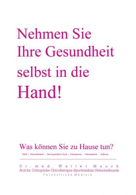 Nehmen Sie Ihre Gesundheit selbst in die Hand!: Was können Sie Zuhause tun?