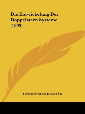 Die Entwickelung Der Doppelstern Systeme (1893)