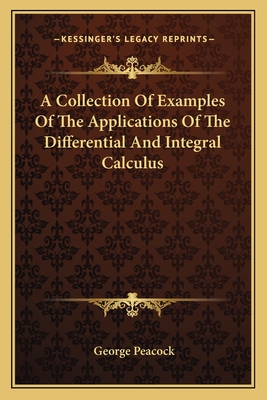 A Collection Of Examples Of The Applications Of The Differential And Integral Calculus