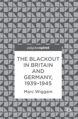 The Blackout in Britain and Germany, 1939-1945