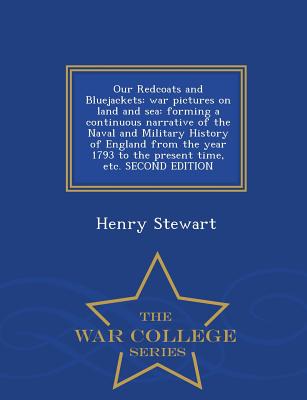 Our Redcoats and Bluejackets: War Pictures on Land and Sea: Forming a Continuous Narrative of the Naval and Military History of England from the Yea