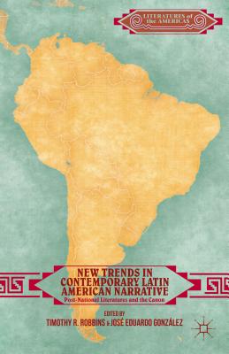 New Trends in Contemporary Latin American Narrative: Post-National Literatures and the Canon