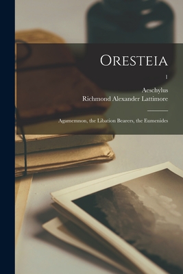 Oresteia: Agamemnon, the Libation Bearers, the Eumenides; 1