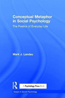 Conceptual Metaphor in Social Psychology: The Poetics of Everyday Life
