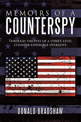 Memoirs of a Counterspy: Through the Eyes of a Street-Level Counter-Espionage Operative