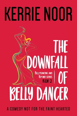 The Downfall Of A Bellydancer: A Second Chance Comedy