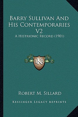 Barry Sullivan And His Contemporaries V2: A Histrionic Record (1901)