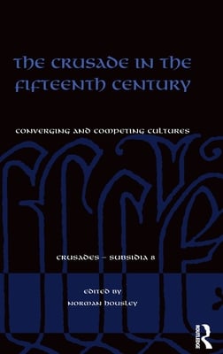 The Crusade in the Fifteenth Century: Converging and competing cultures
