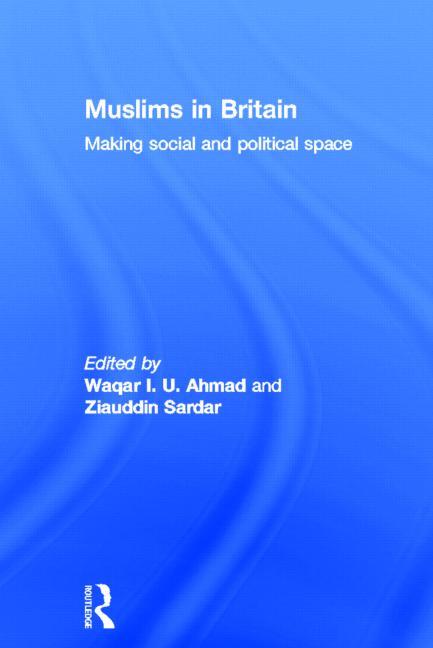 Muslims in Britain: Making Social and Political Space