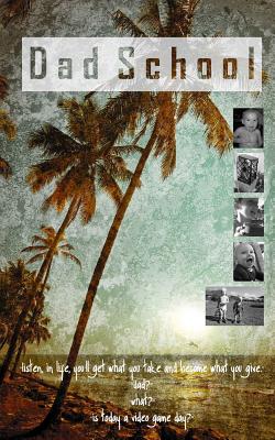 Dad School: A Field Guide to Happiness