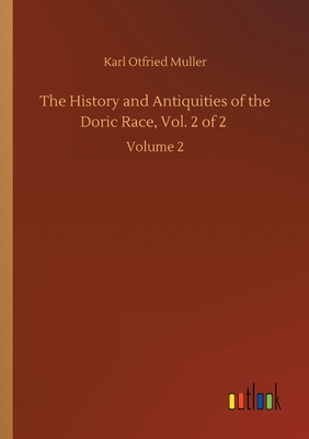 The History and Antiquities of the Doric Race, Vol. 2 of 2: Volume 2