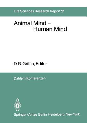 Animal Mind -- Human Mind: Report of the Dahlem Workshop on Animal Mind -- Human Mind, Berlin 1981, March 22-27