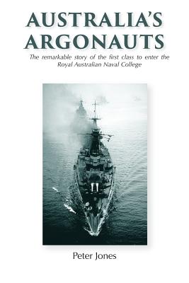 Australia's Argonauts: The remarkable story of the first class to enter the Royal Australian Naval College