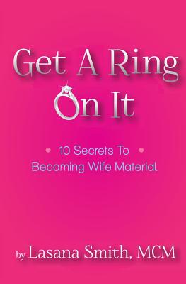Get A Ring On It: 10 Secrets To Becoming Wife Material