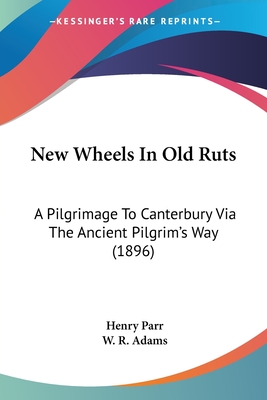 New Wheels In Old Ruts: A Pilgrimage To Canterbury Via The Ancient Pilgrim's Way (1896)