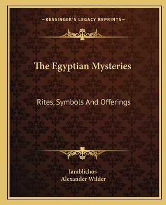 The Egyptian Mysteries: Rites, Symbols And Offerings