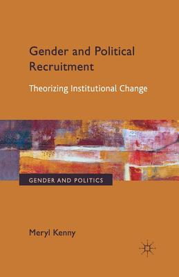 Gender and Political Recruitment: Theorizing Institutional Change