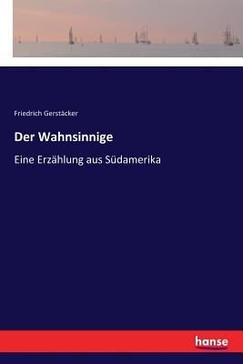 Der Wahnsinnige: Eine Erzählung aus Südamerika