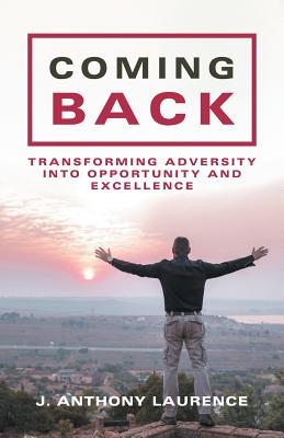 Coming Back: Transforming Adversity into Opportunity and Excellence