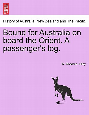Bound for Australia on Board the Orient. a Passenger's Log.