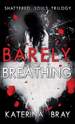Barely Breathing: Shattered Souls Trilogy Book 1