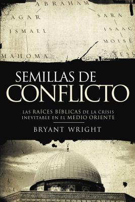 Un Semillas de Conflicto: Las Raices Biblicas de la Crisis Inevitable en el Medio Oriente = Seeds of Turmoil = Seeds of Turmoil = Seeds of Turmoil