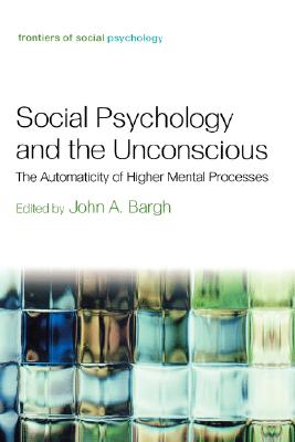 Social Psychology and the Unconscious: The Automaticity of Higher Mental Processes