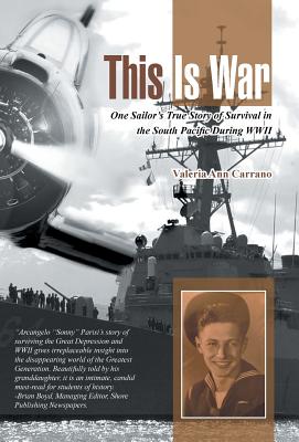 This Is War: One Sailor's True Story of Survival in the South Pacific During WWII