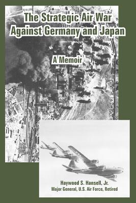 The Strategic Air War Against Germany and Japan: A Memoir