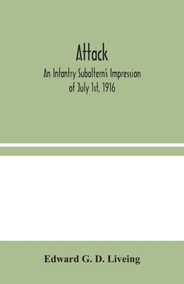 Attack: An Infantry Subaltern'S Impression Of July 1St, 1916