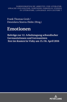Emotionen: Beitraege zur 12. Arbeitstagung schwedischer Germanistinnen und Germanisten Text im Kontext in Visby 2016