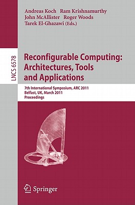 Reconfigurable Computing: Architectures, Tools and Applications: 7th International Symposium, ARC 2011, Belfast, Uk, March 23-25, 2011, Proceedings