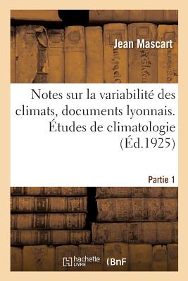 Notes sur la variabilité des climats, documents lyonnais. Études de climatologie: Partie 1. Introduction générale historique