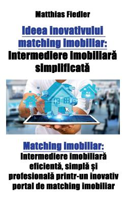 Ideea inovativului matching imobiliar: Intermediere imobiliară simplificată Matching imobiliar: Intermediere imobiliară eficientă,