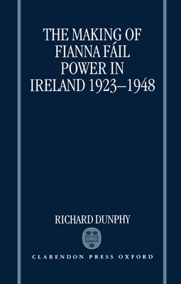 The Making of Fianna Fáil Power in Ireland 1923-1948