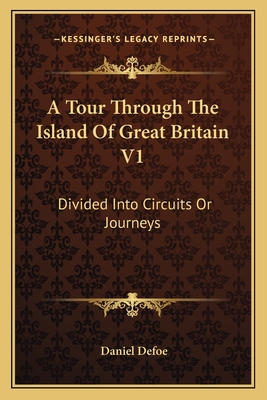 A Tour Through The Island Of Great Britain V1: Divided Into Circuits Or Journeys