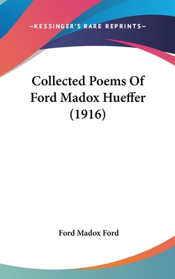 Collected Poems Of Ford Madox Hueffer (1916)