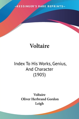 Voltaire: Index To His Works, Genius, And Character (1905)