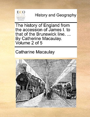The history of England from the accession of James I. to that of the Brunswick line. ... By Catherine Macaulay. Volume 2 of 5