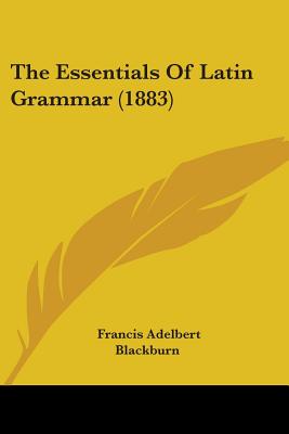 The Essentials Of Latin Grammar (1883)