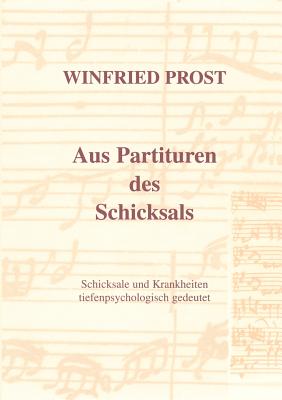 Aus Partituren des Schicksals: Schicksale und Krankheiten tiefenpsychologisch