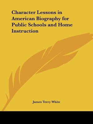 Character Lessons in American Biography for Public Schools and Home Instruction