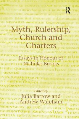 Myth, Rulership, Church and Charters: Essays in Honour of Nicholas Brooks
