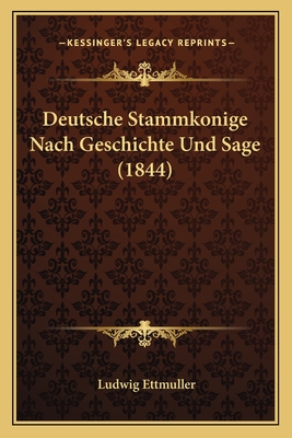 Deutsche Stammkonige Nach Geschichte Und Sage (1844)
