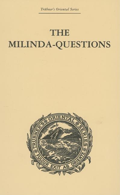 The Milinda-Questions: An Inquiry into its Place in the History of Buddhism with a Theory as to its Author