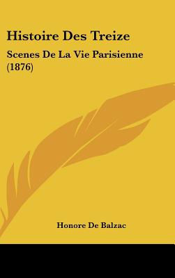 Histoire Des Treize: Scenes De La Vie Parisienne (1876)