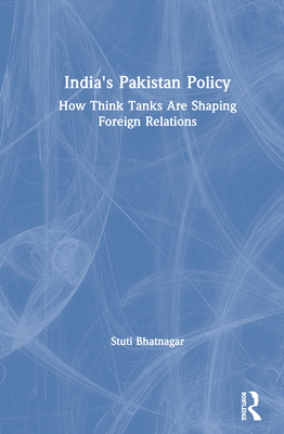 India's Pakistan Policy: How Think Tanks Are Shaping Foreign Relations