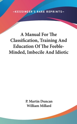 A Manual For The Classification, Training And Education Of The Feeble-Minded, Imbecile And Idiotic
