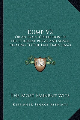 Rump V2: Or An Exact Collection Of The Choicest Poems And Songs Relating To The Late Times (1662)
