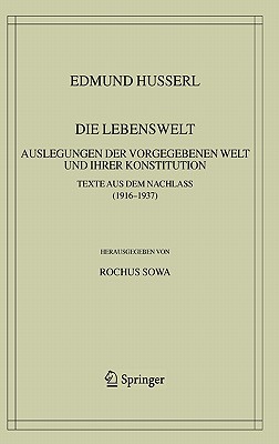 Die Lebenswelt: Auslegungen Der Vorgegebenen Welt Und Ihrer Konstitution.